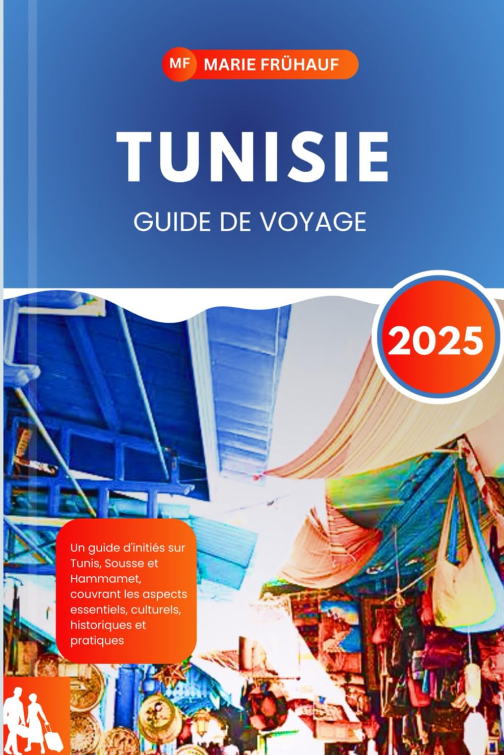 TUNISIE GUIDE DE VOYAGE 2025: Un guide d'initiés sur Tunis, Sousse et Hammamet, couvrant les aspects essentiels, culturels, historiques et pratiques book