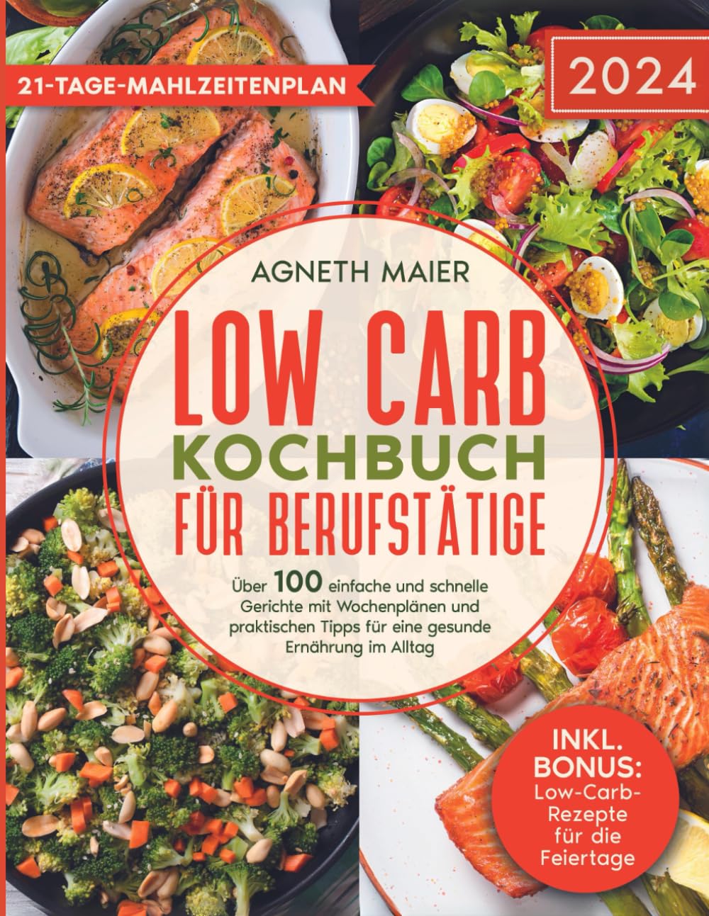 Low Carb Kochbuch für Berufstätige: Über 100 einfache und schnelle Gerichte mit Wochenplänen und praktischen Tipps für eine gesunde Ernährung im Alltag Health, Nutrition & Fitness