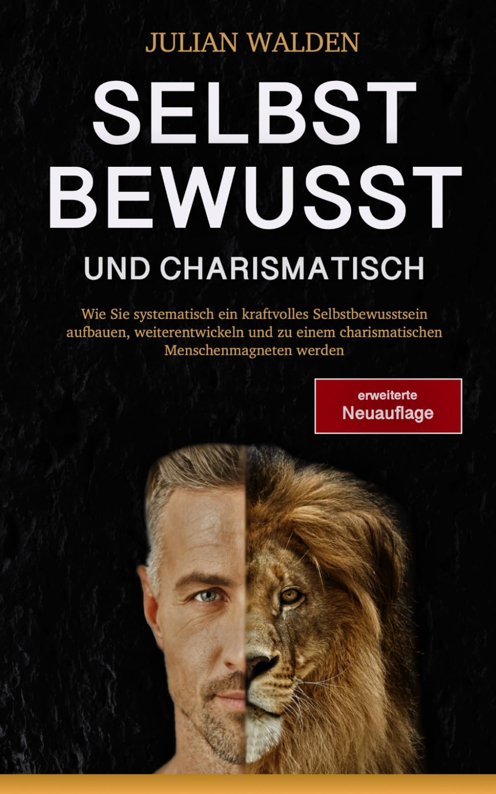 Selbstbewusst und charismatisch - erweiterte Neuauflage: Wie Sie systematisch ein kraftvolles Selbstbewusstsein aufbauen, weiterentwickeln und zu einem charismatischen Menschenmagneten werden Business, Finance & Career
