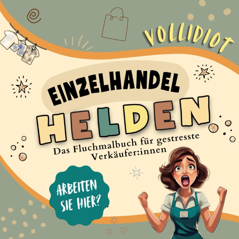 Einzelhandel Helden - Dein Fluchmalbuch für gestresste Verkäufer - VOLLIDIOT Edition: Mit lustigen Sprüchen zum Ausmalen für den täglichen Kundenwahnsinn - perfekte Geschenkidee Lifestyle