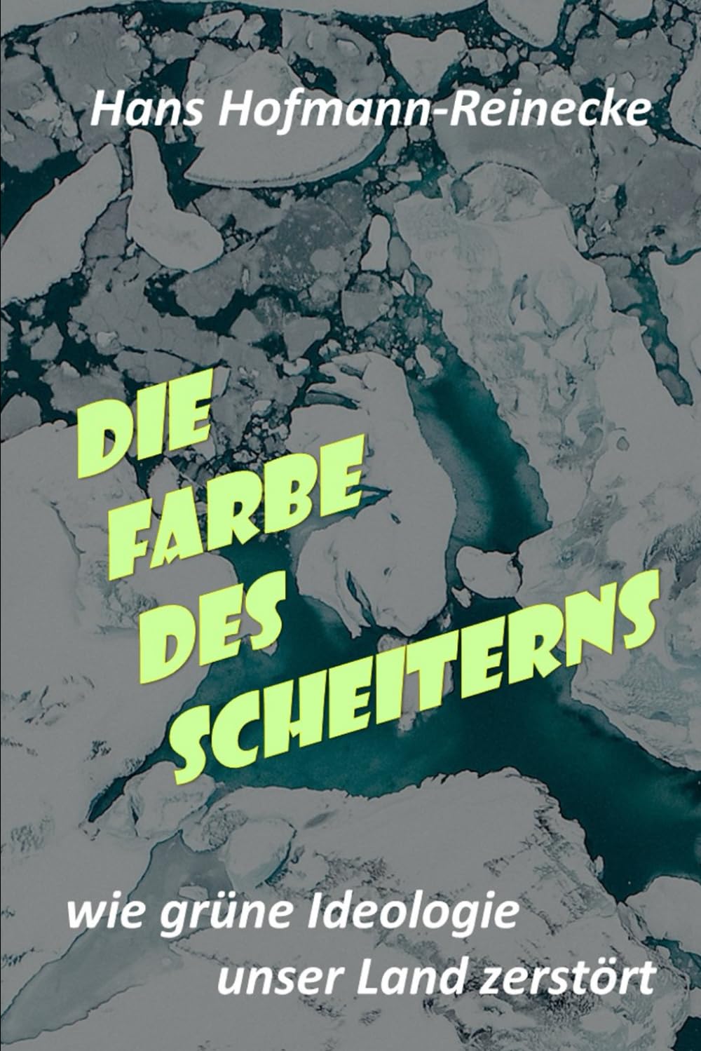 Die Farbe des Scheiterns: Wie grüne Ideologie unser Land zerstört Natural Sciences