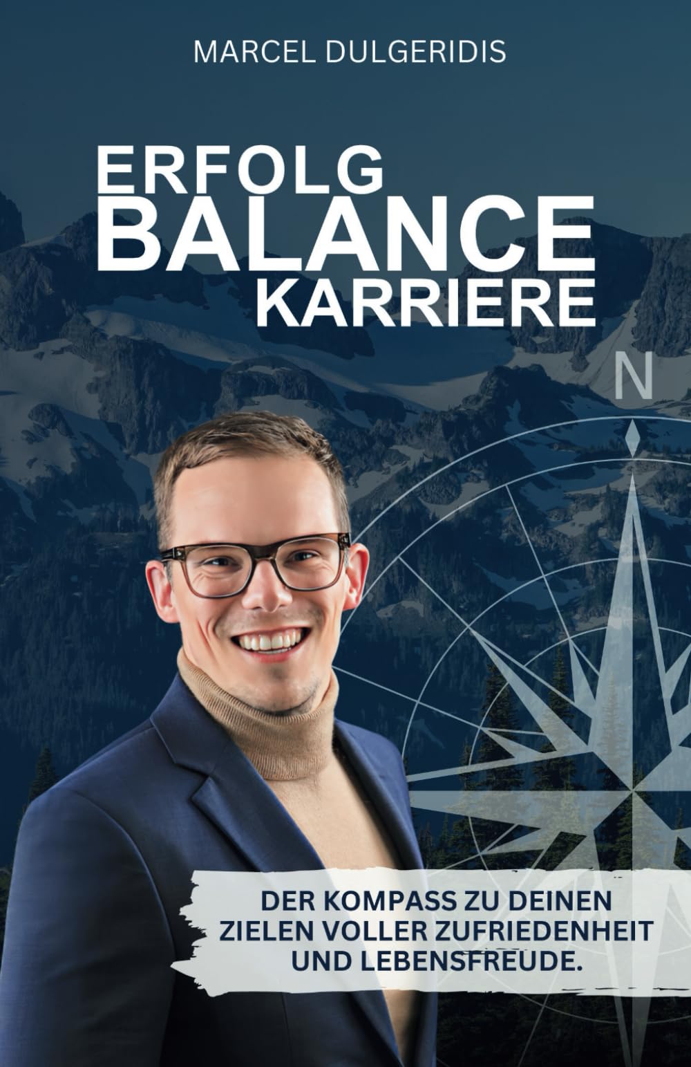 Erfolg, Balance, Karriere: Der Kompass zu deinen Zielen voller Zufriedenheit und Lebensfreude. Business, Finance & Career