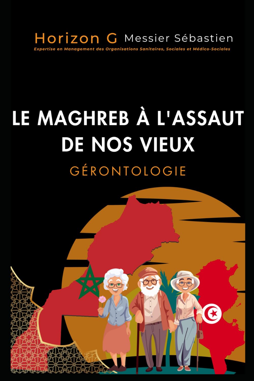 Le Maghreb à l'assaut de nos vieux: Quand le Maroc et la Tunisie deviennent les nouvelles destinations de retraite pour les seniors européens book