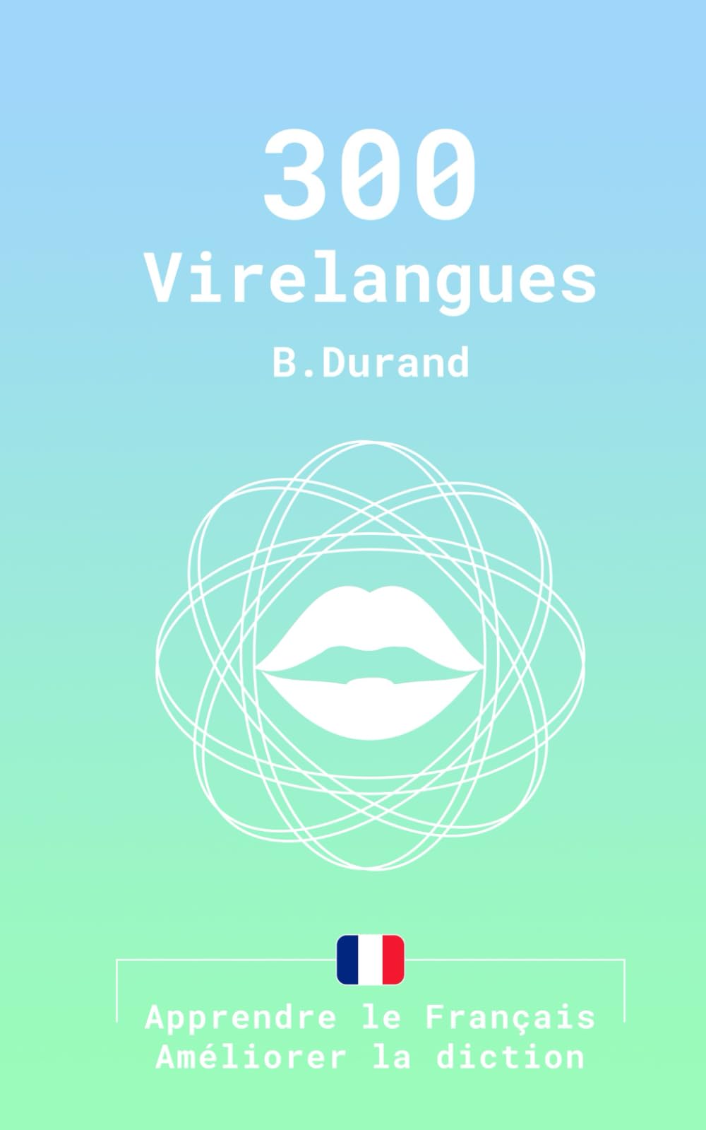 300 Virelangues: apprendre le Français et améliorer la diction book