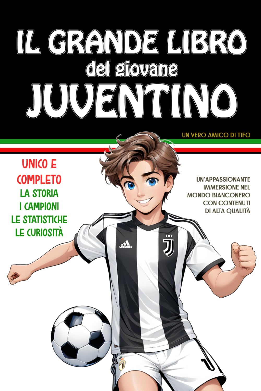 IL GRANDE LIBRO DEL GIOVANE JUVENTINO: Un vero amico di tifo - Un'appassionante immersione nel mondo bianconero con contenuti di qualità. Unico e ... I Campioni. Le statistiche. Le curiosità. book