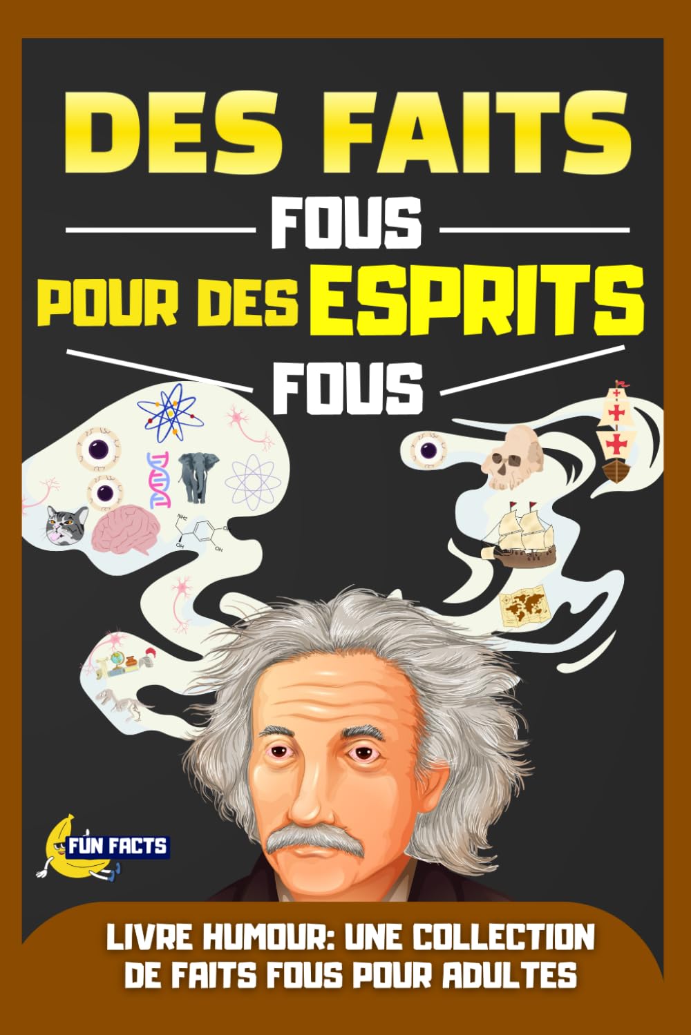 Des Faits Fous Pour des Esprits Fous : Livre humour: Livre de faits amusants – Humour décalé et insolite – Cadeau original pour adulte, homme et femme ... – Moments de rire et culture générale book
