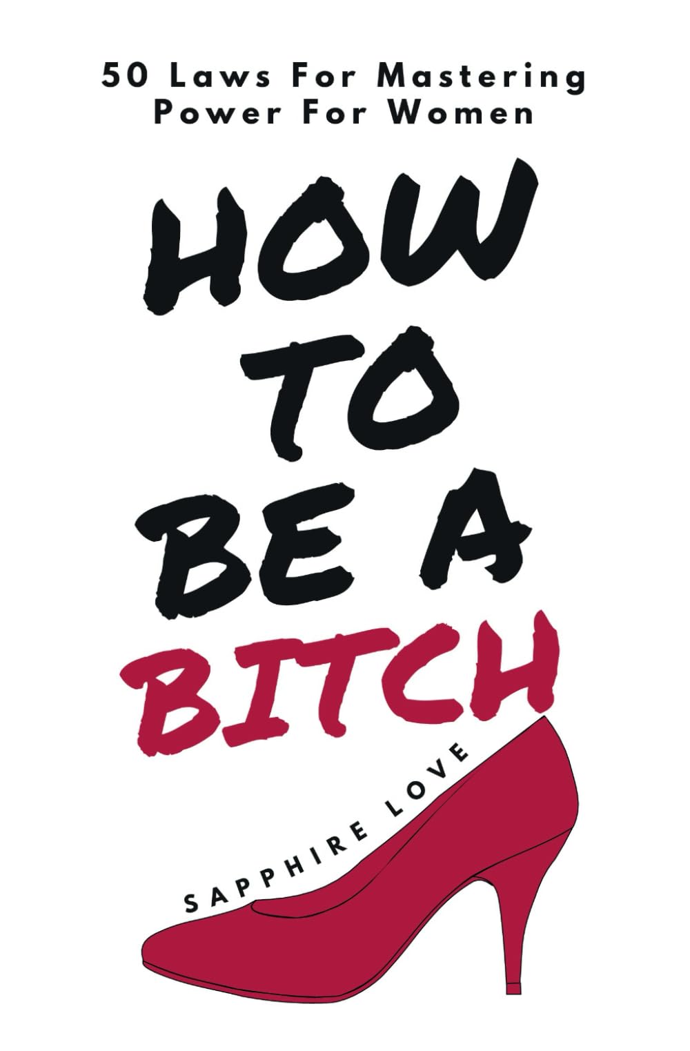 How To Be A Bitch: 50 Laws to Mastering Power For Women Lifestyle