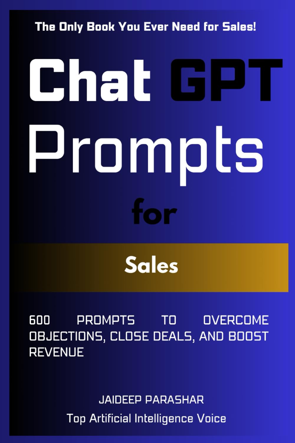 ChatGPT Prompts for Sales: 600 Prompts to Overcome Objections, Close Deals, and Boost Revenue book