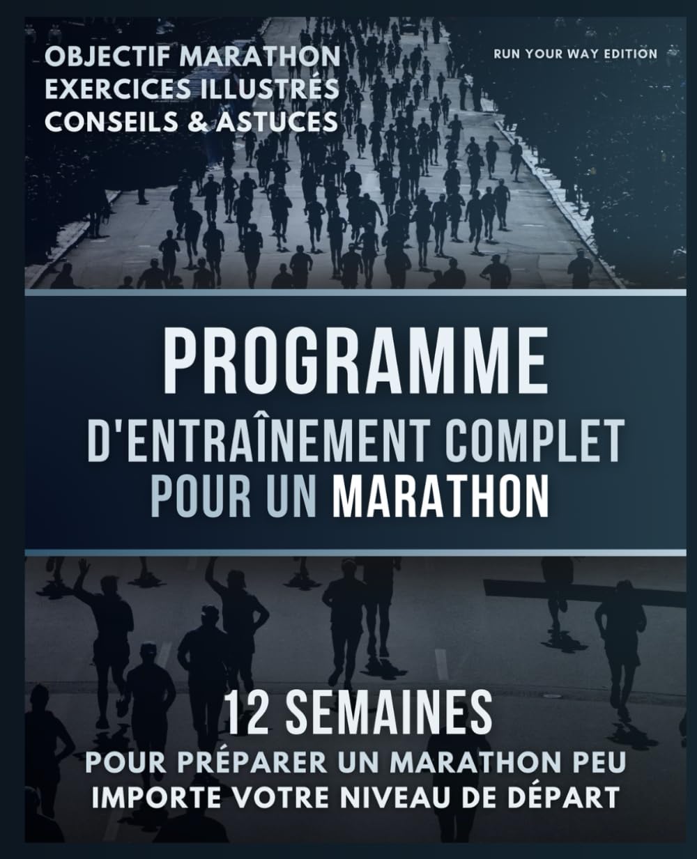 Programme d'Entraînement Complet pour un Marathon: 12 semaines pour préparer un marathon peu importe votre niveau de départ book