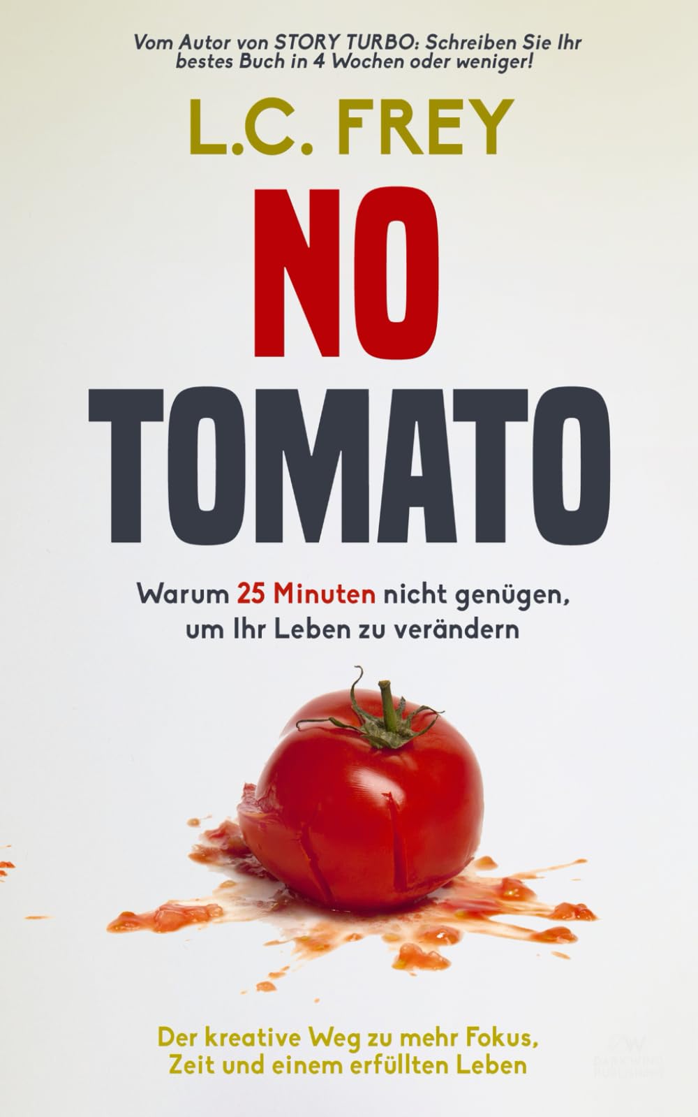NO TOMATO: Warum 25 Minuten nicht genügen, um Ihr Leben zu verändern: Der kreative Weg zu mehr Fokus, Zeit und einem erfüllten Leben (Turbo Fokus) Business, Finance & Career