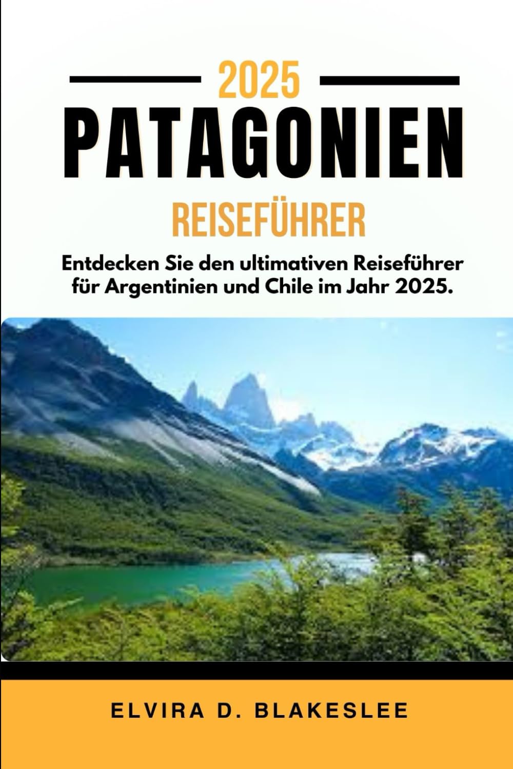 PATAGONIEN REISEFÜHRER 2025: Entdecken Sie den ultimativen Reiseführer für Argentinien und Chile im Jahr 2025. book