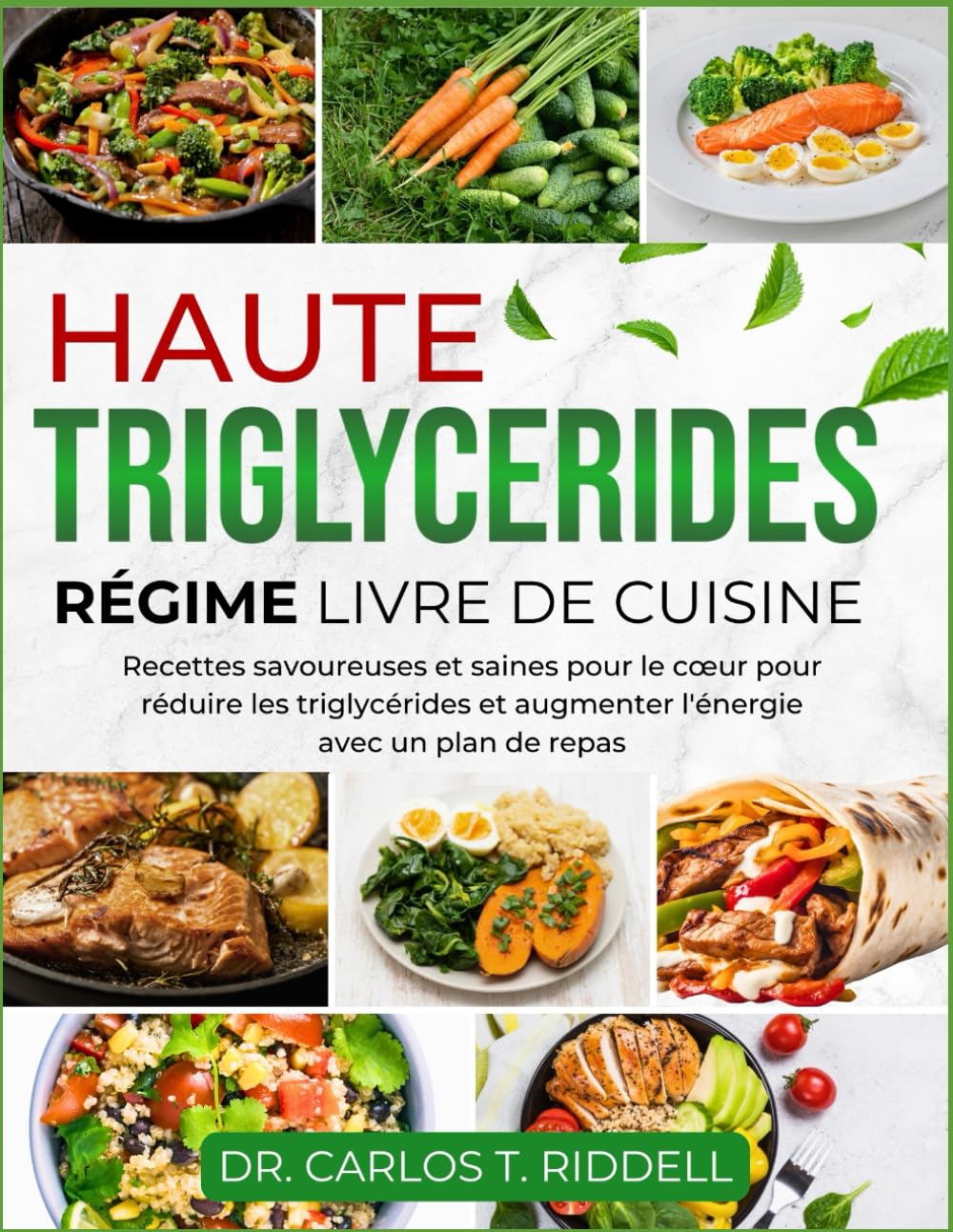 HAUTE TRYGLYCÉRIDES RÉGIME LIVRE DE CUISINE: Recettes savoureuses et saines pour le cœur pour réduire les triglycérides et augmenter l'énergie avec un plan de repas book