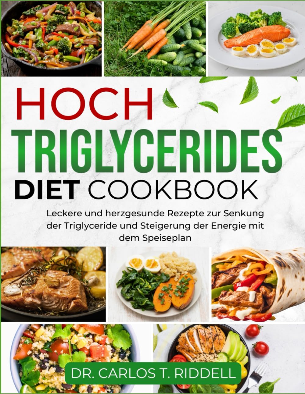 HOCH TRIGLYCERIDES DIET COOKBOOK: Leckere und herzgesunde Rezepte zur Senkung der Triglyceride und Steigerung der Energie mit dem Speiseplan Health, Nutrition & Fitness