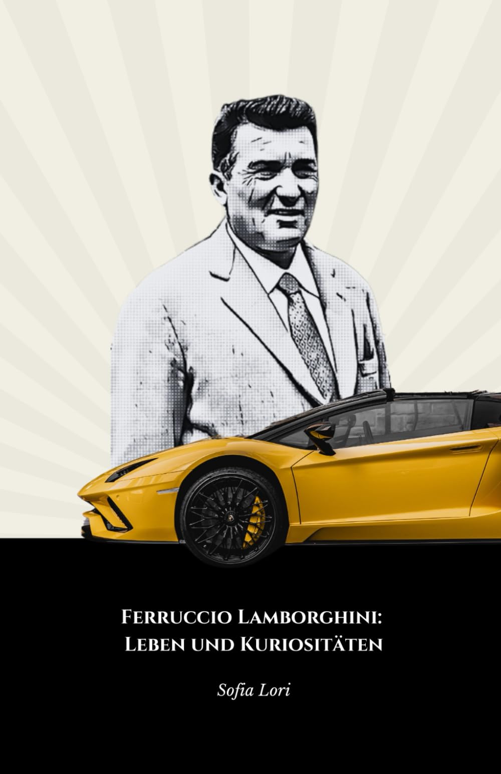 Ferruccio Lamborghini: Leben und Kuriositäten: Die ultimative Hommage an den Pionier des italienischen Automobilismus Art & Literature