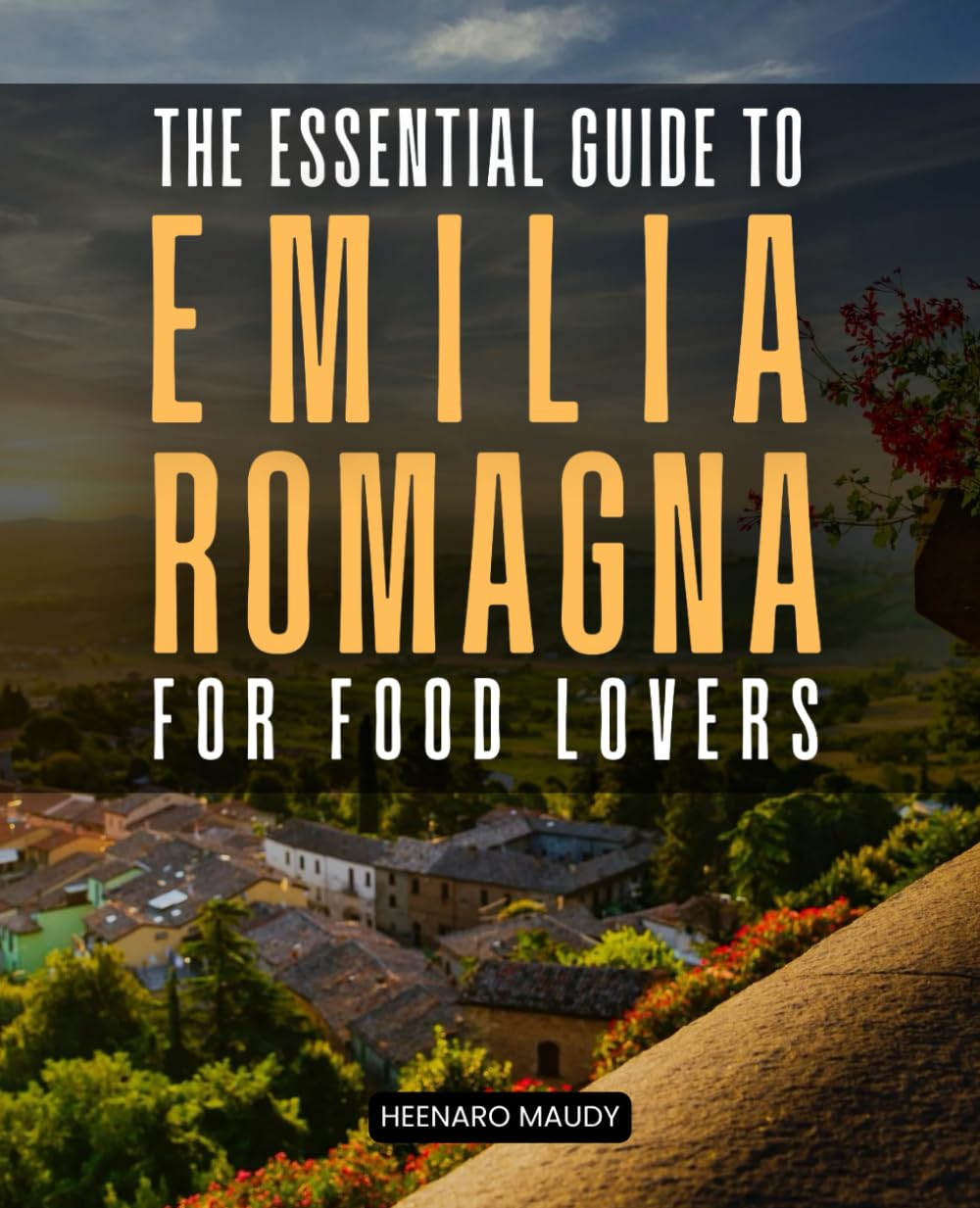 The Essential Guide to Emilia-Romagna for Food Lovers: Explore Italy's Heartland of Cuisine Wine and Tradition with Travel Tips and Local Secrets Travel