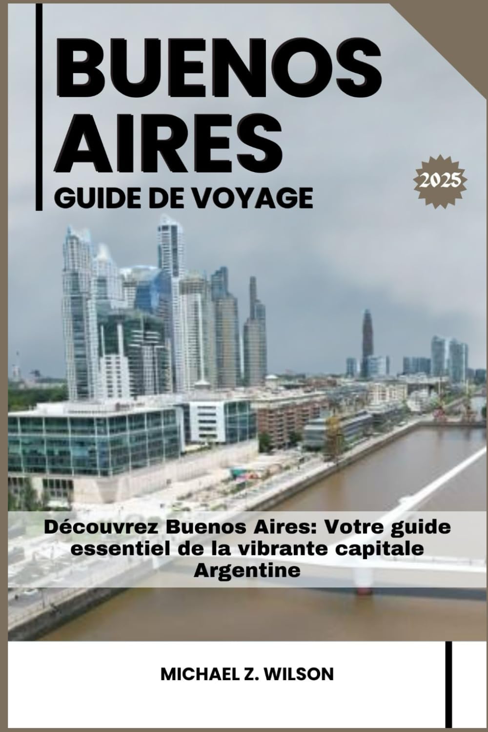 BUENOS AIRES GUIDE DE VOYAGE: Découvrez Buenos Aires: Votre guide essentiel de la vibrante capitale Argentine book
