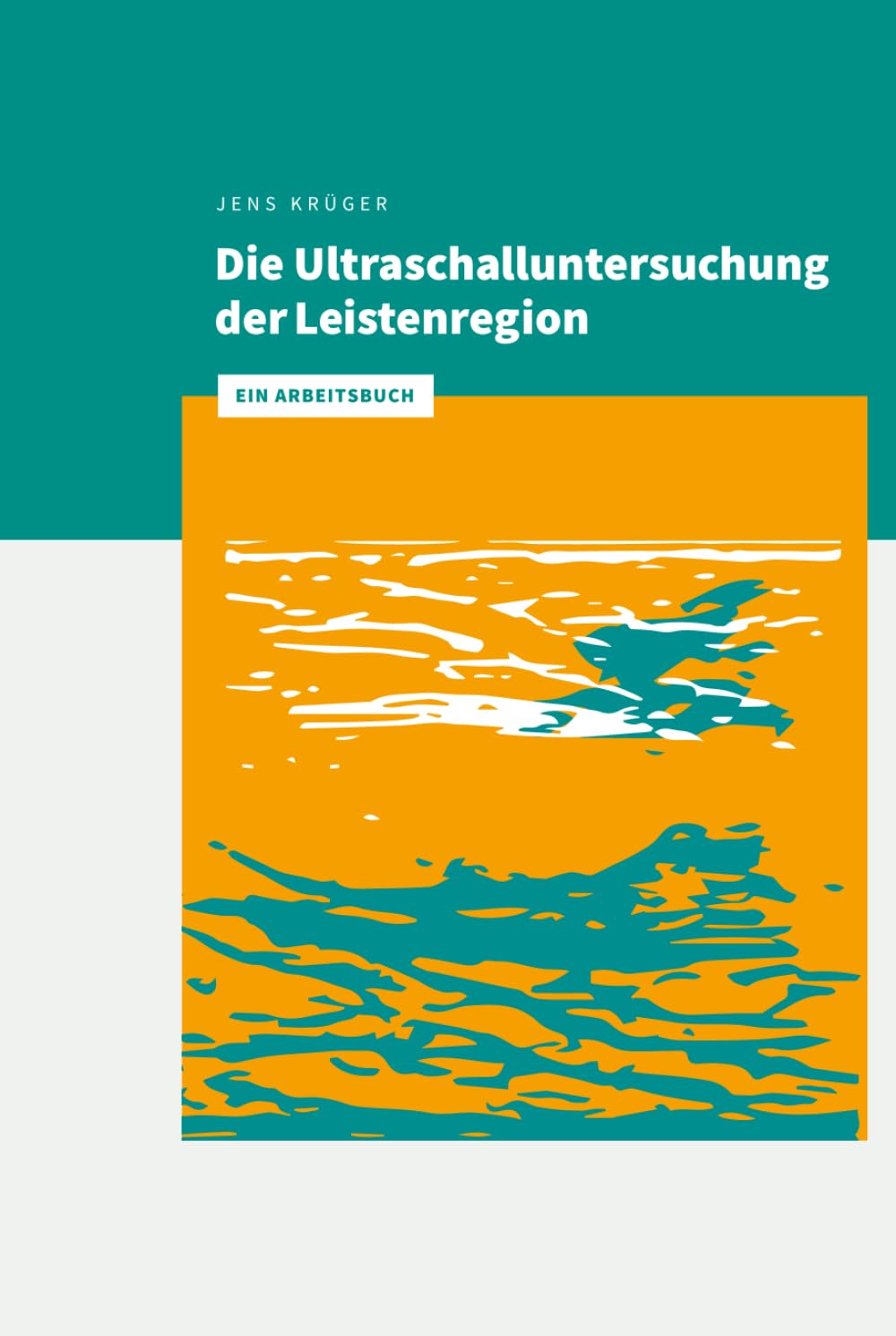 Die Ultraschalluntersuchung der Leistenregion: Ein Arbeitsbuch Medicine