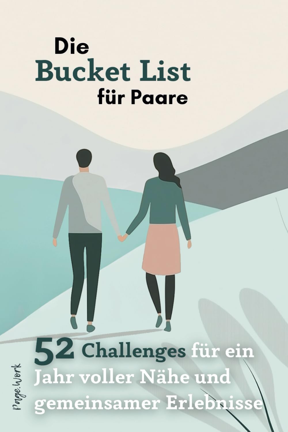 Die Bucket List für Paare - 52 Challenges für ein Jahr voller Nähe und gemeinsamer Erlebnisse. Unkomplizierte Unternehmungen für jede Woche des Jahres – ohne teure Planung und großen Aufwand. Partnership & Love