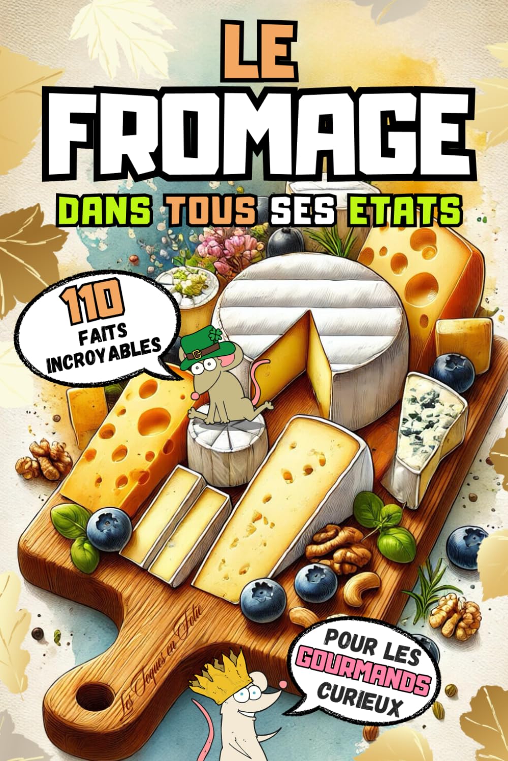 Le fromage dans tous ses états: 110 faits incroyables sur les fromages français et du monde! book