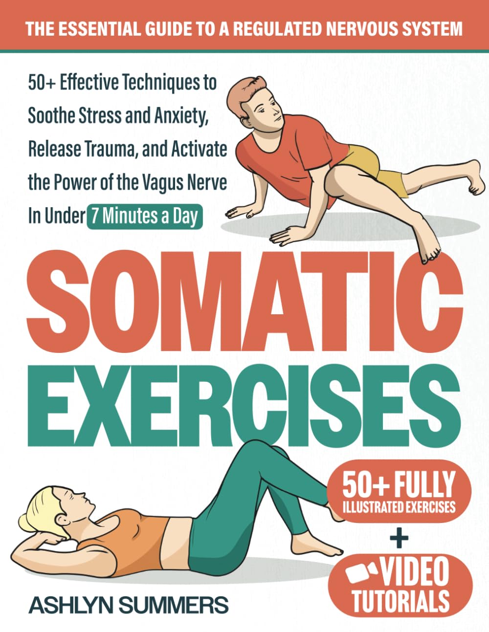 Somatic Exercises: The Essential Guide to a Regulated Nervous System: 50+ Effective Techniques to Soothe Stress and Anxiety, Release Trauma, and Activate the Power of the Vagus Nerve book