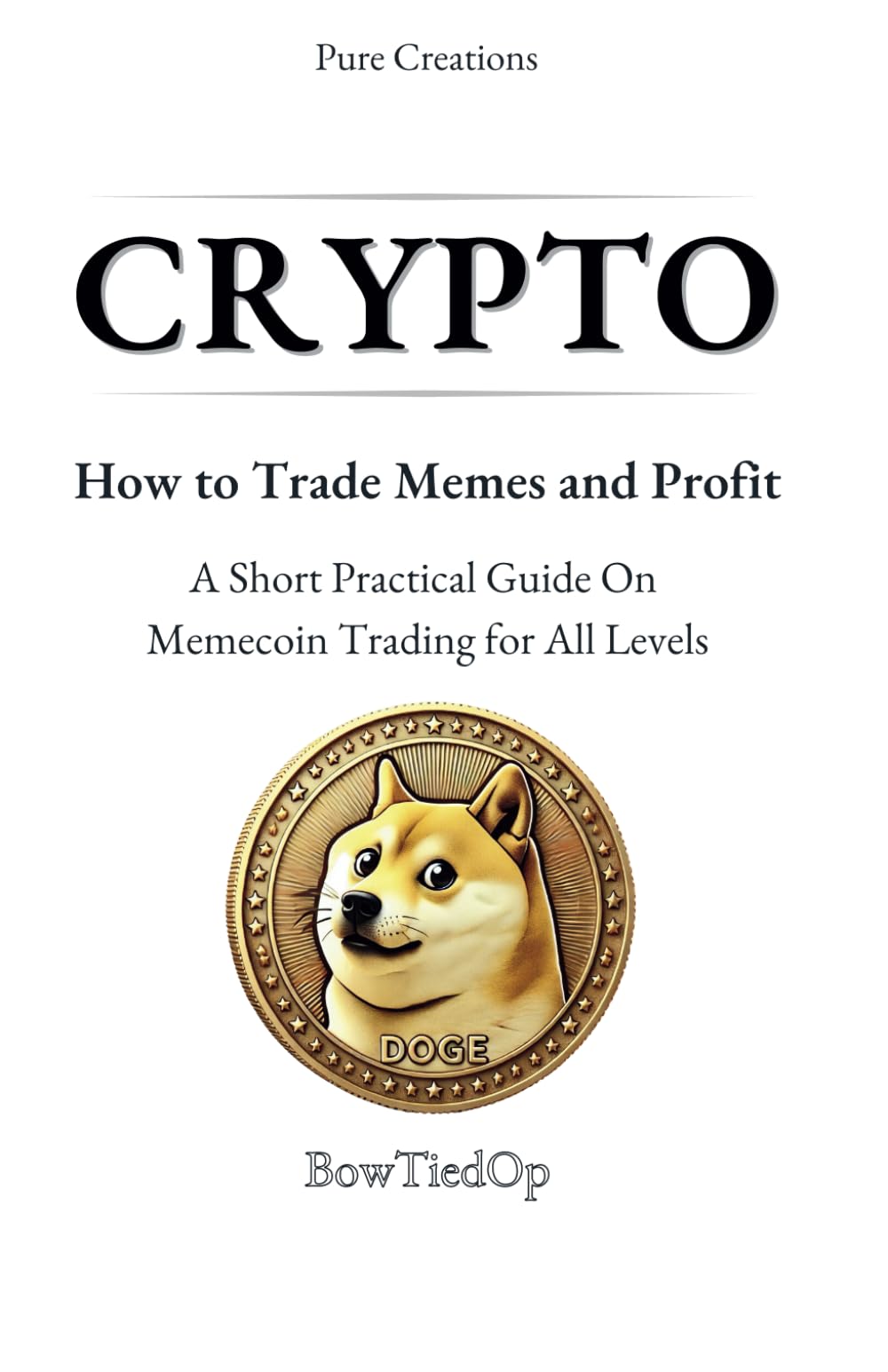 Crypto: How to Trade Memes and Profit A Short Practical Guide On Memecoin Trading for All Levels (Beginner, Intermediate, Advanced) Business, Finance & Career