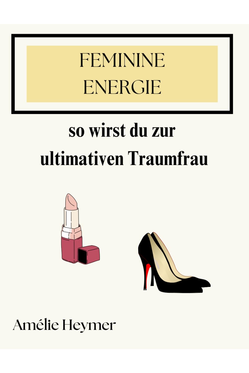 Die Kraft der femininen Energie: so wirst du zur ultimativen Traumfrau book
