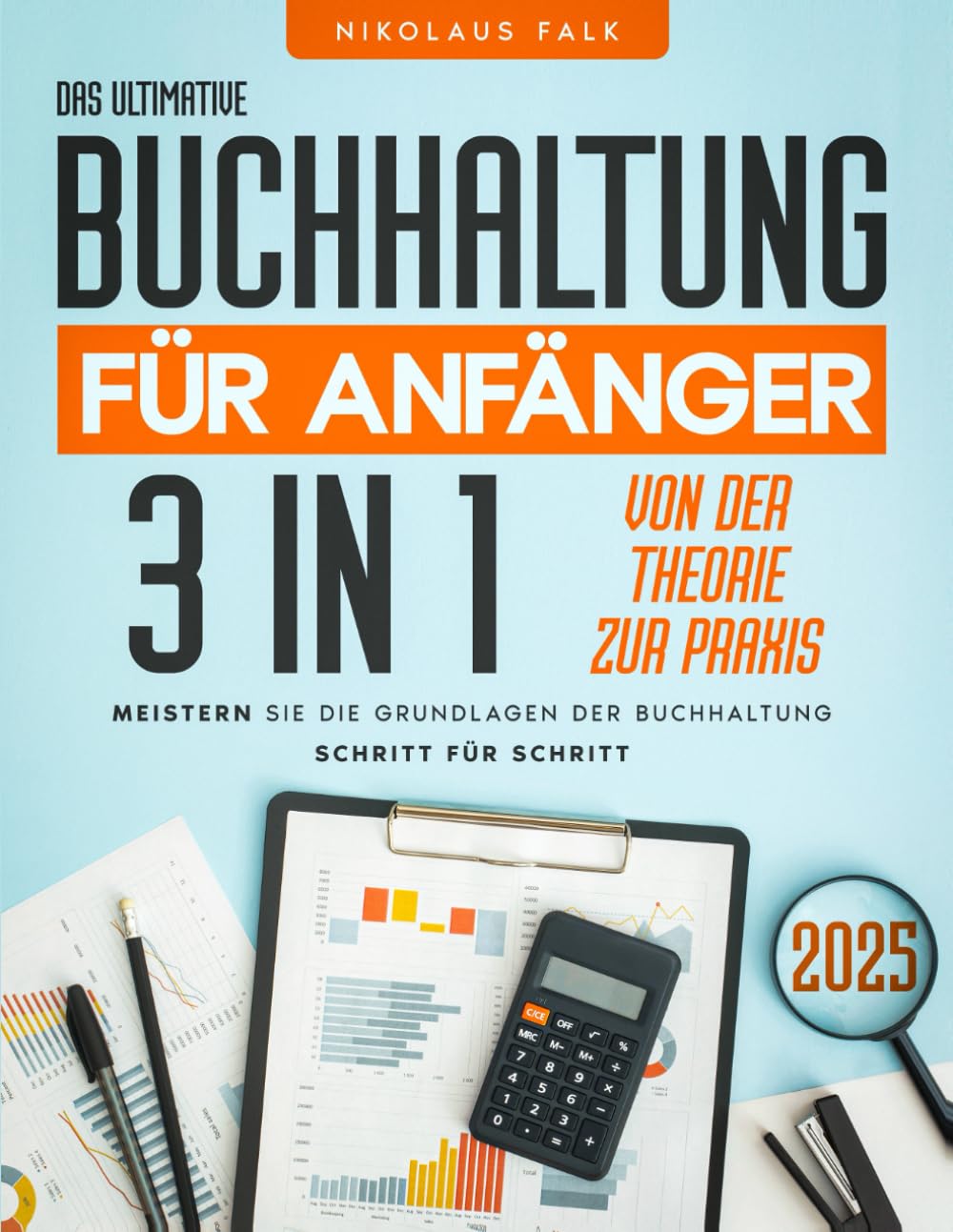 Das ultimative Buchhaltung für Anfänger: Schritt für Schritt die Buchhaltung beherrschen | Von der Theorie zur Praxis mit klaren Definitionen, rechtlichen Grundlagen und Buchungssätzen Business, Finance & Career