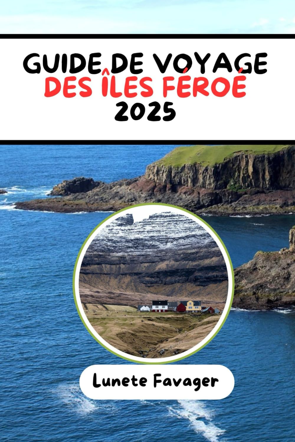 GUIDE DE VOYAGE DES ÎLES FÉROÉ 2025: Votre guide de l'aventure, de la culture et des escapades pittoresques aux îles Féroé book
