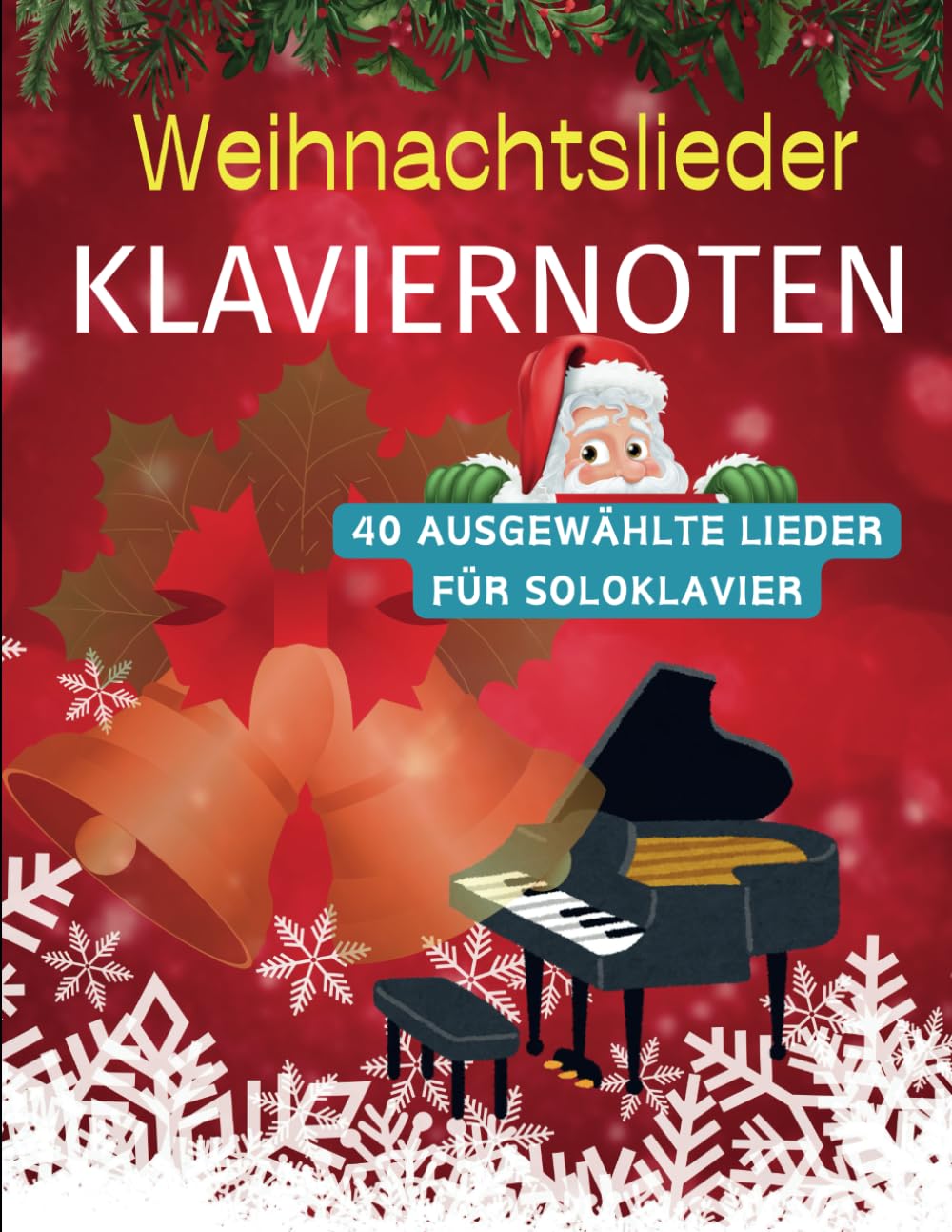 Weihnachtslieder Klaviernoten: 40 Ausgewählte Lieder für Soloklavier Sheet Music