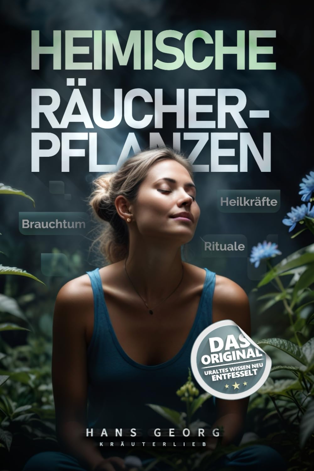 Heimische Räucherpflanzen: Brauchtum, Heilkräfte und Rituale - Die Kraft heimischer Heilkräuter neu entdecken Räuchern mit heimischen Kräutern Garden & Plants