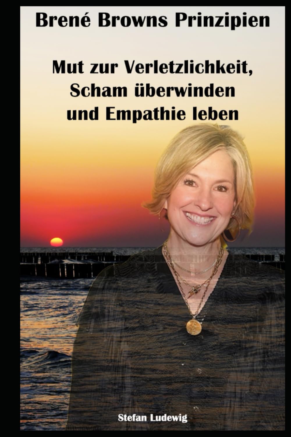 Brené Browns Prinzipien I Mut zur Verletzlichkeit, Scham überwinden und Empathie leben: Ein Leben ohne Scham: Lernen, wie Empathie und Offenheit Ihre Welt verändern. Politics & Society Books