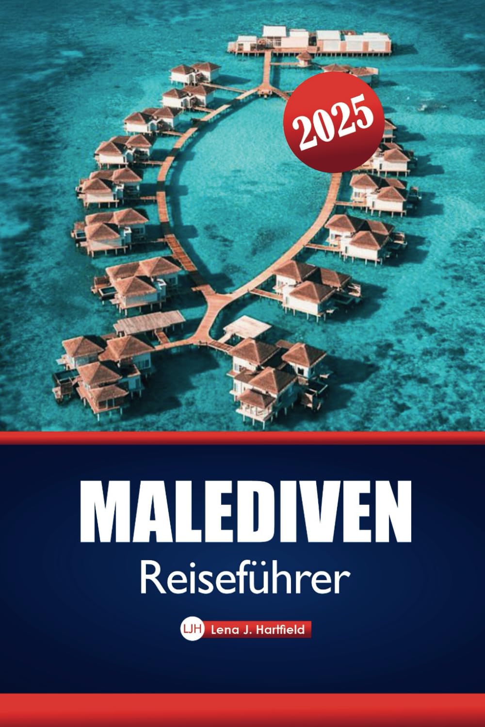 Malediven Reiseführer 2025: Ihr ultimatives Handbuch zu den besten Stränden, Luxusresorts, lokalen Tipps, Sehenswürdigkeiten, die man gesehen haben muss, und dem perfekten Reiseplan Travelogues