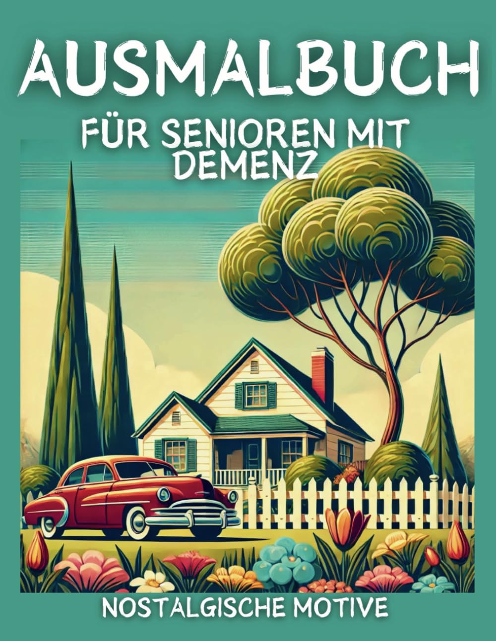 Großes Ausmalbuch für Senioren mit Demenz: Einfache, große und bekannte Motive zum Entspannen zum Wohlfühlen Lifestyle