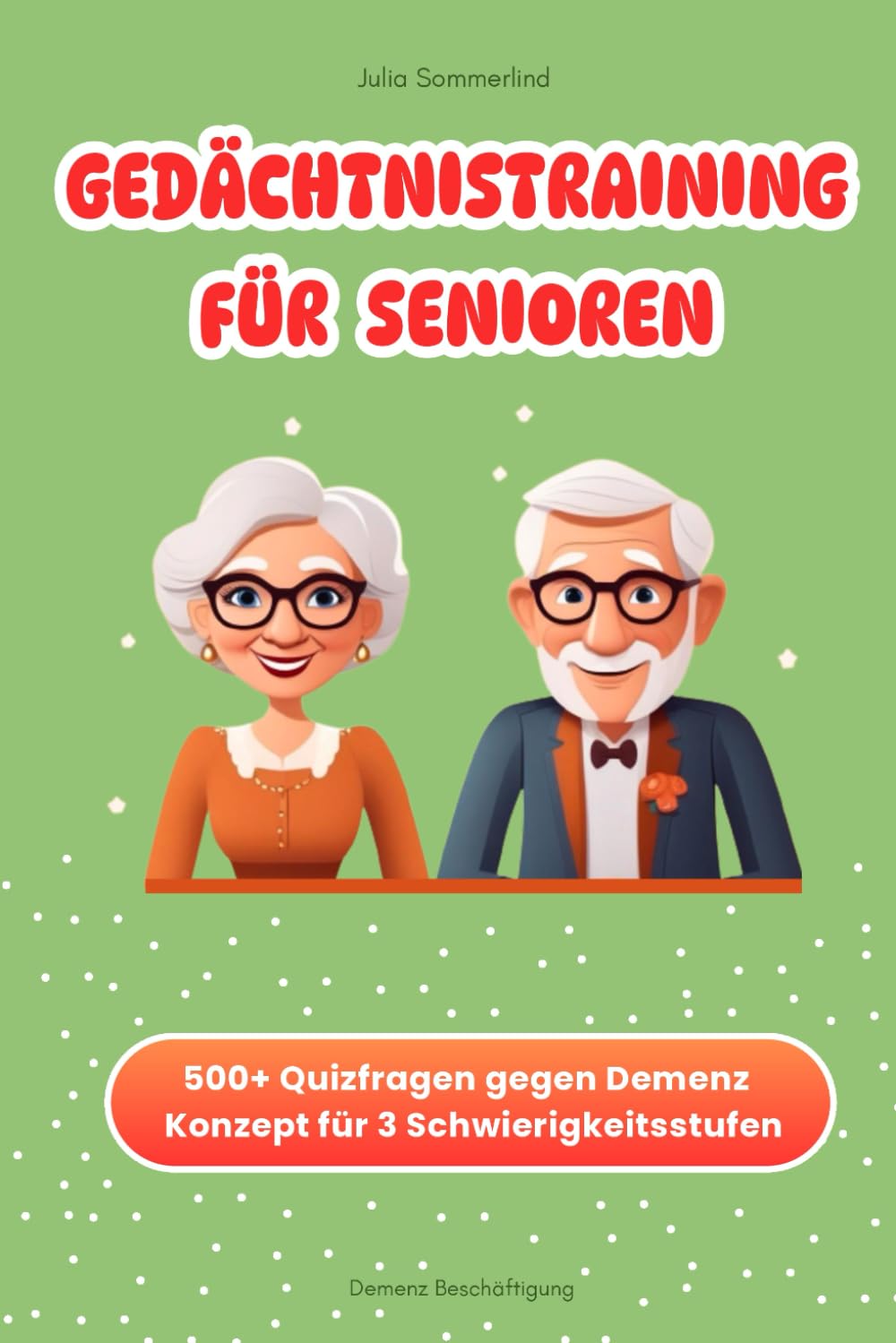 Demenz Beschäftigung - Gedächtnistraining für Senioren mit beginnender Demenz: Über 500 Quizfragen auch zum Vorlesen in 3 Schwierigkeitsstufen Medicine
