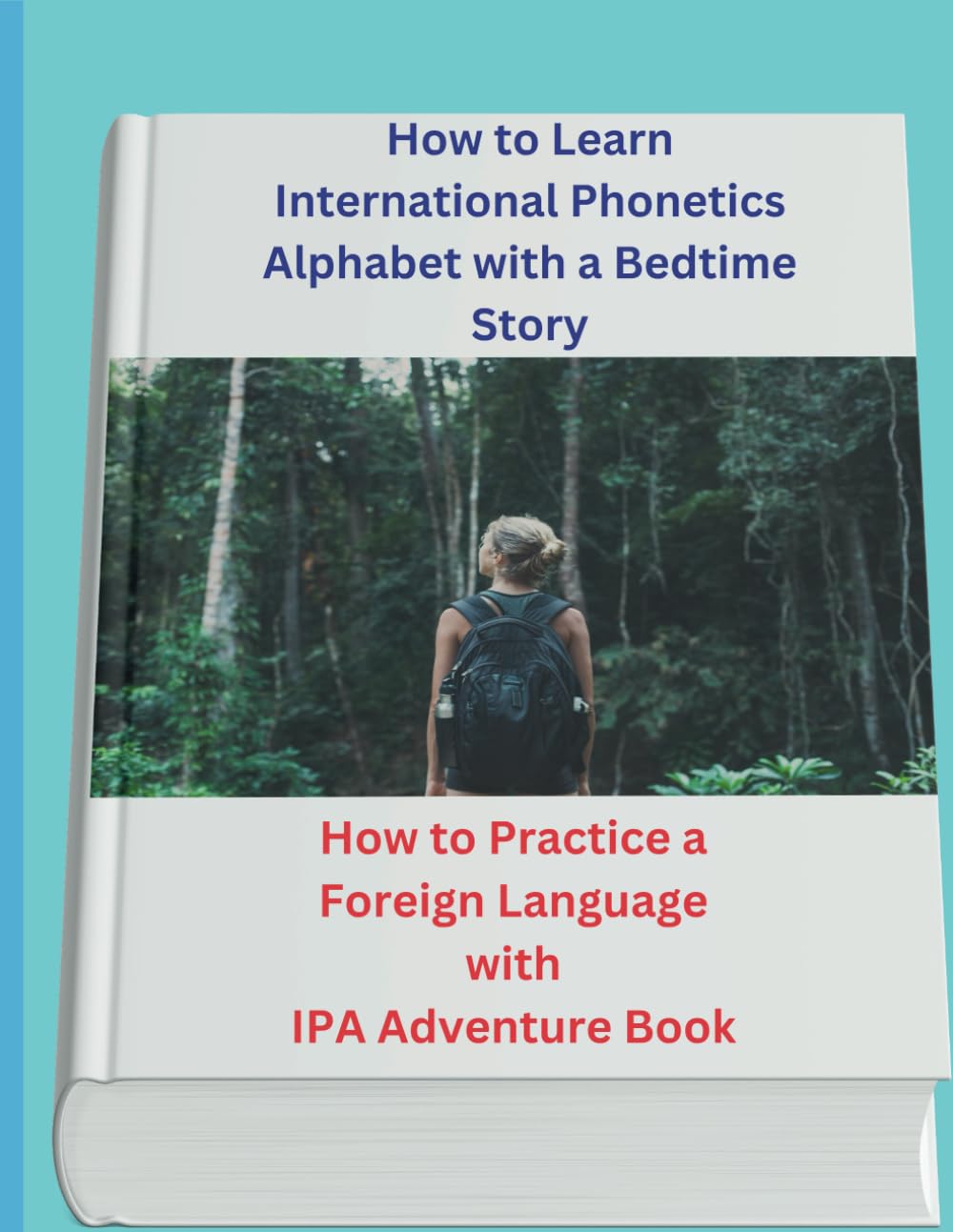 How to Learn International Phonetics Alphabet with a Bedtime Story: How to Practice a Foreign Language with IPA Adventure Book Study Guides