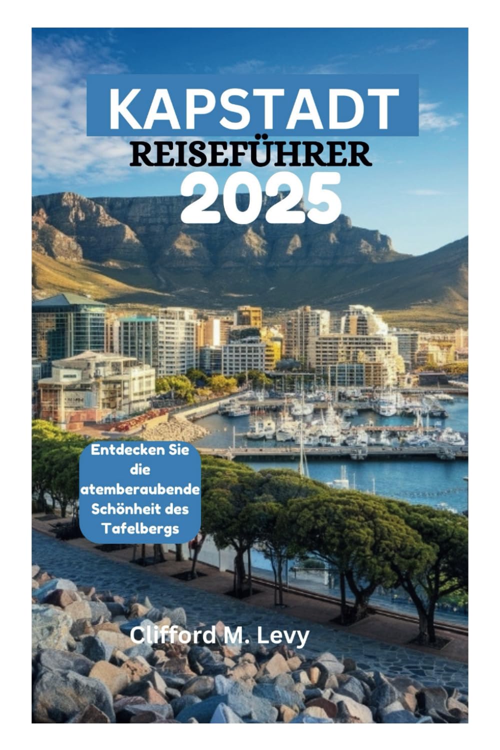 KAPSTADT REISEFÜHRER 2025: Entdecken Sie die atemberaubende Schönheit des Tafelbergs Travel Guides