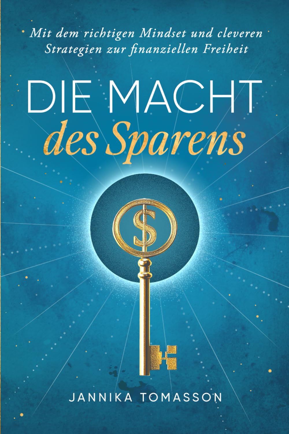 Die Macht des Sparens - Mit dem richtigen Mindset und cleveren Strategien zur finanziellen Freiheit Business, Finance & Career