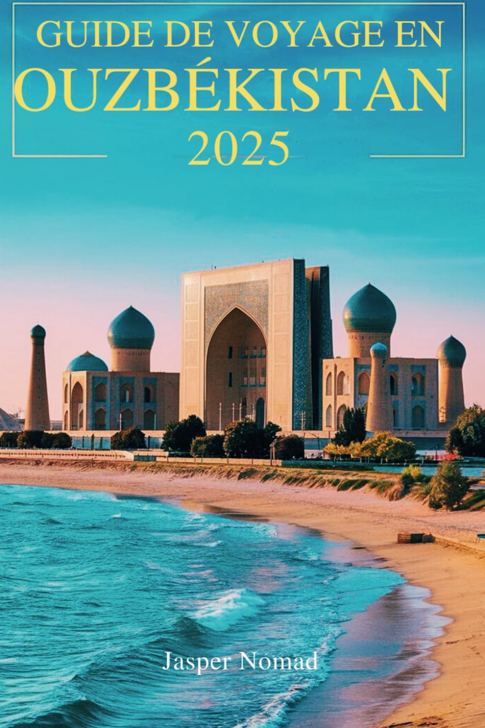 GUIDE DE VOYAGE EN OUZBÉKISTAN 2025: À la découverte du cœur de l’Asie centrale, un voyage à travers l’histoire et la culture book