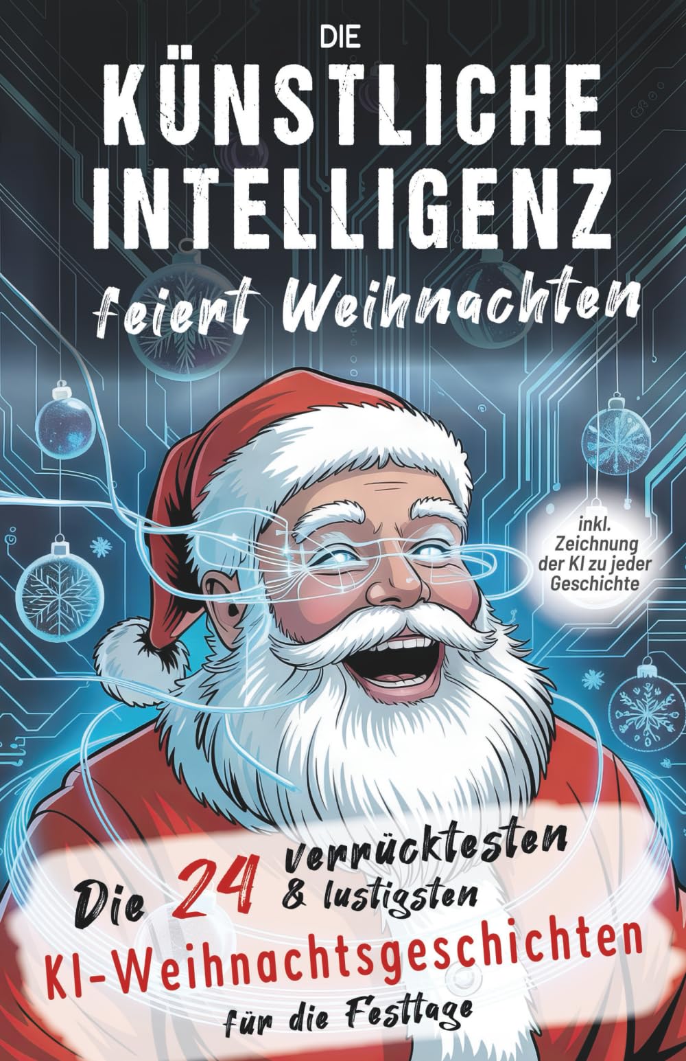 Die künstliche Intelligenz feiert Weihnachten: Die 24 verrücktesten und lustigsten KI-Weihnachtsgeschichten für die Festtage: Tolles Geschenkbuch zu ... KI-interessierte Erwachsene und Jugendliche book