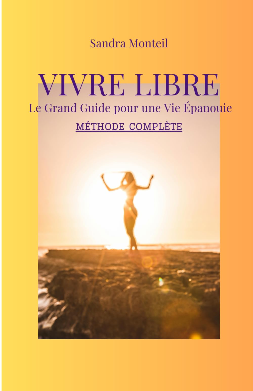 VIVRE LIBRE : Le Grand Guide pour une Vie Épanouie - Méthode Complète Lifestyle
