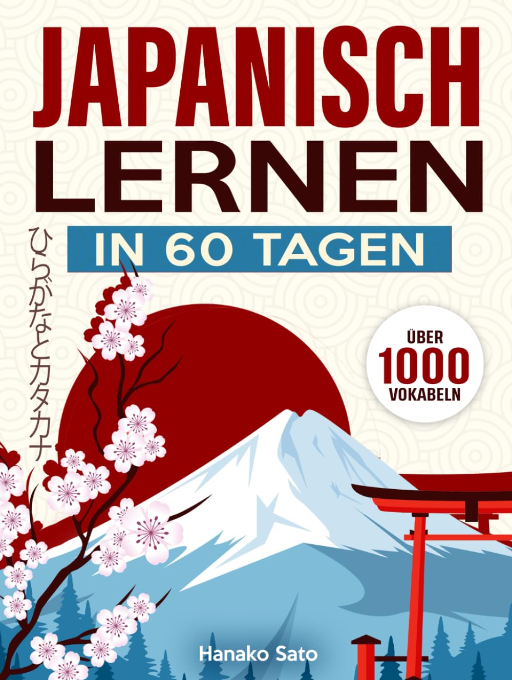 Japanisch Lernen in 60 Tagen: Der umfassende Kurs mit über 1000 Vokabeln, um Japanisch Schritt für Schritt von Grund auf zu lernen. Inklusive Grammatik, Übungen sowie Hiragana und Katakana-Tabellen book