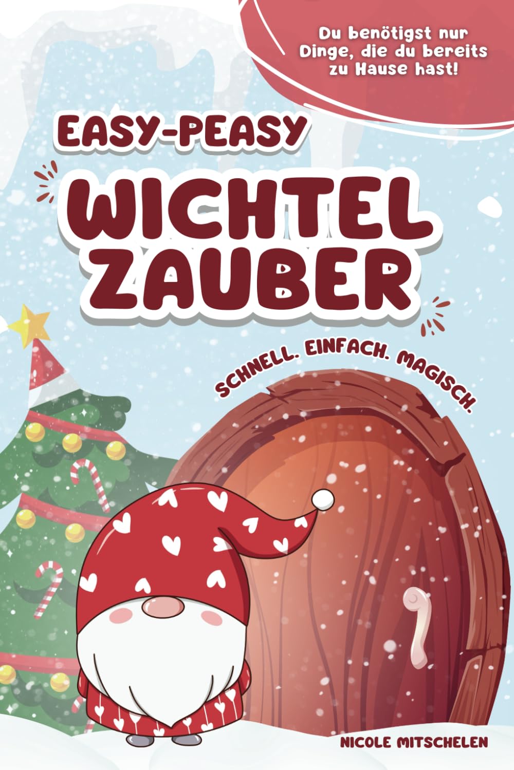 Easy-peasy Wichtelzauber: schnell, einfach, magisch | mehr als 60 farbenfrohe Wichtelbriefe zum Ausschneiden: Wichteltür schnell und leicht gemacht; ... unvergessliche Vorweihnachtszeit mit Kindern Hobbies & Crafts