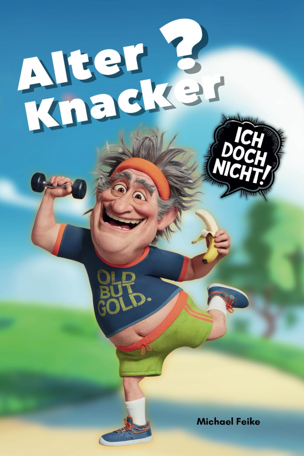 Alter Knacker? Ich doch nicht! – Der freche Ratgeber, um fit, frisch und voller Energie zu bleiben: Das perfekte Geschenk für Männer, die das Alter nicht so ernst nehmen! book