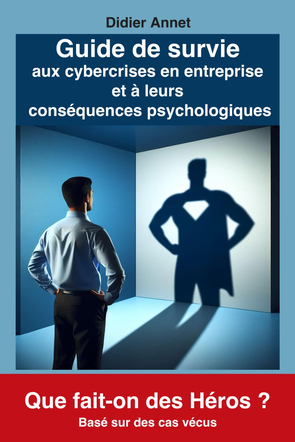 Guide de survie aux cybercrises en entreprise et à leurs conséquences psychologiques: Que fait-on des héros ? book