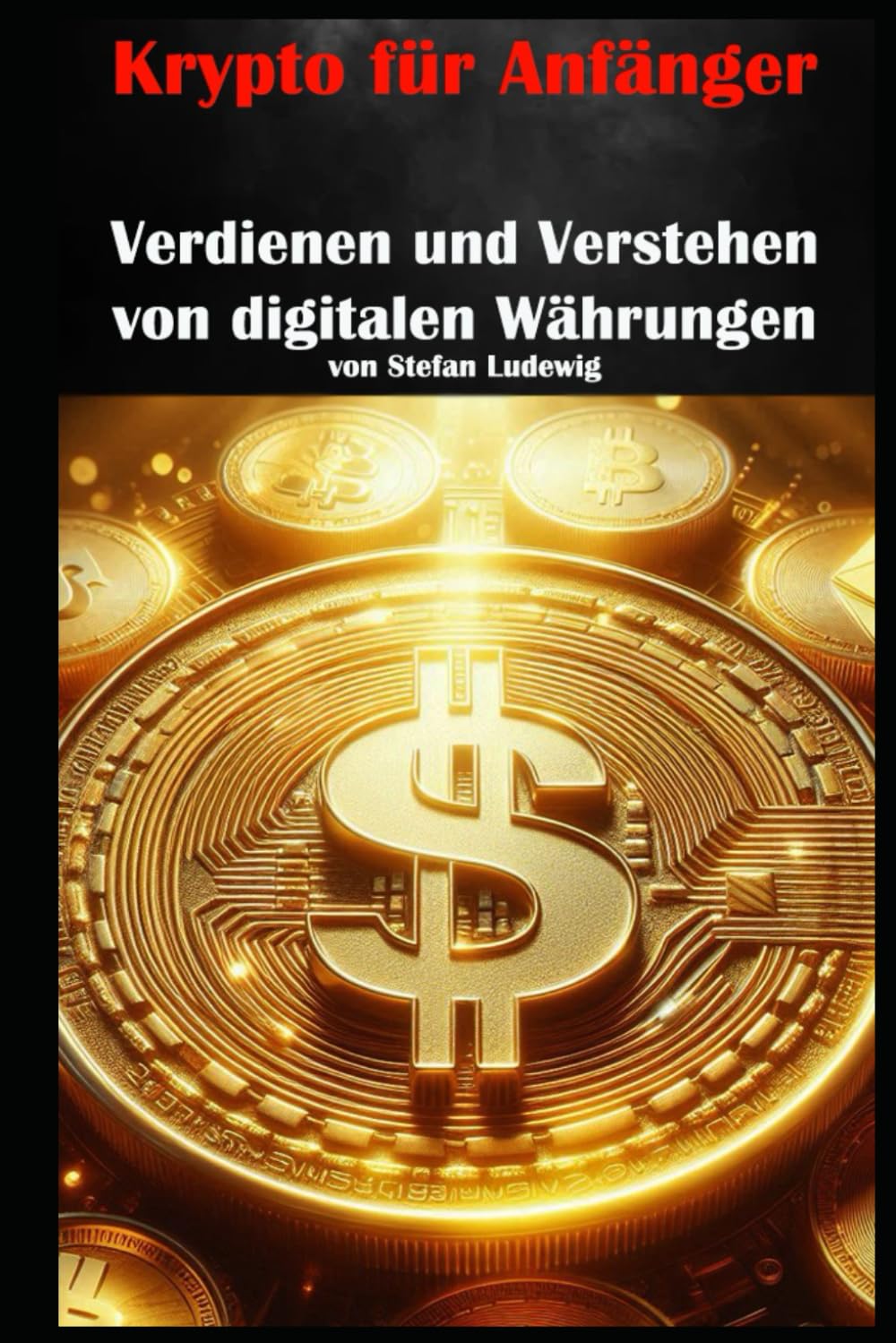 Krypto für Anfänger I Verdienen und Verstehen von digitalen Währungen: Verstehen, Investieren und Profitieren im digitalen Finanzzeitalter Law