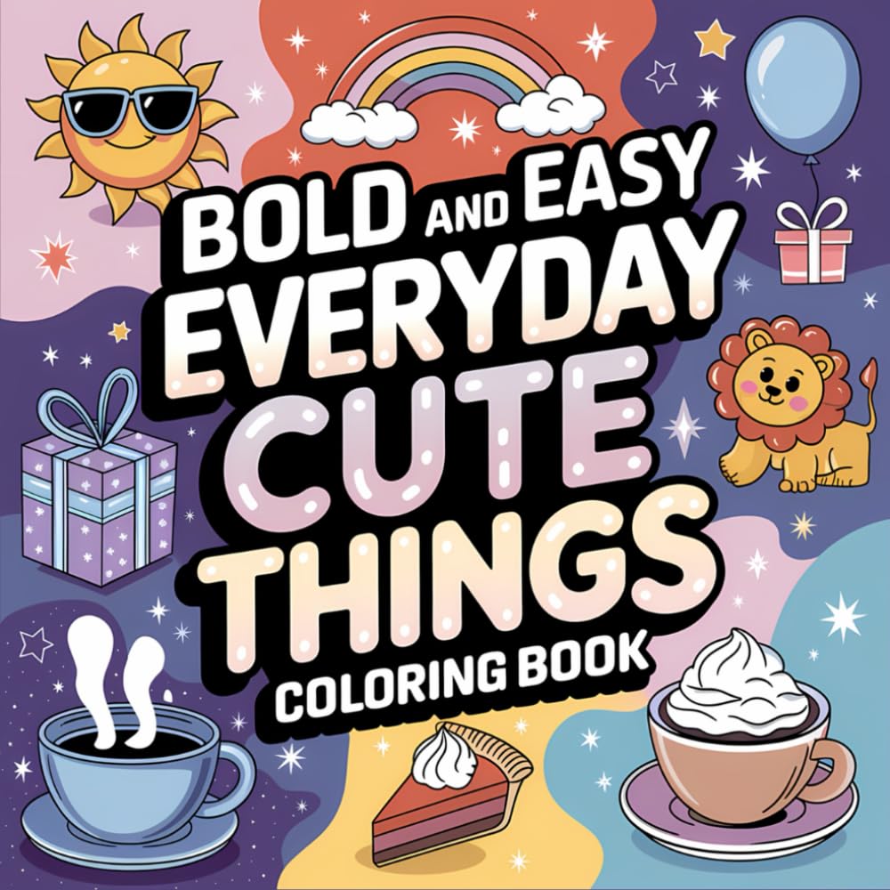 Everyday Cute Things Bold and Easy Coloring Book: 40 Cute Simple Images For Kids and Adults (Bold, Easy and simple coloring books, Band 80) Hobbies & Crafts