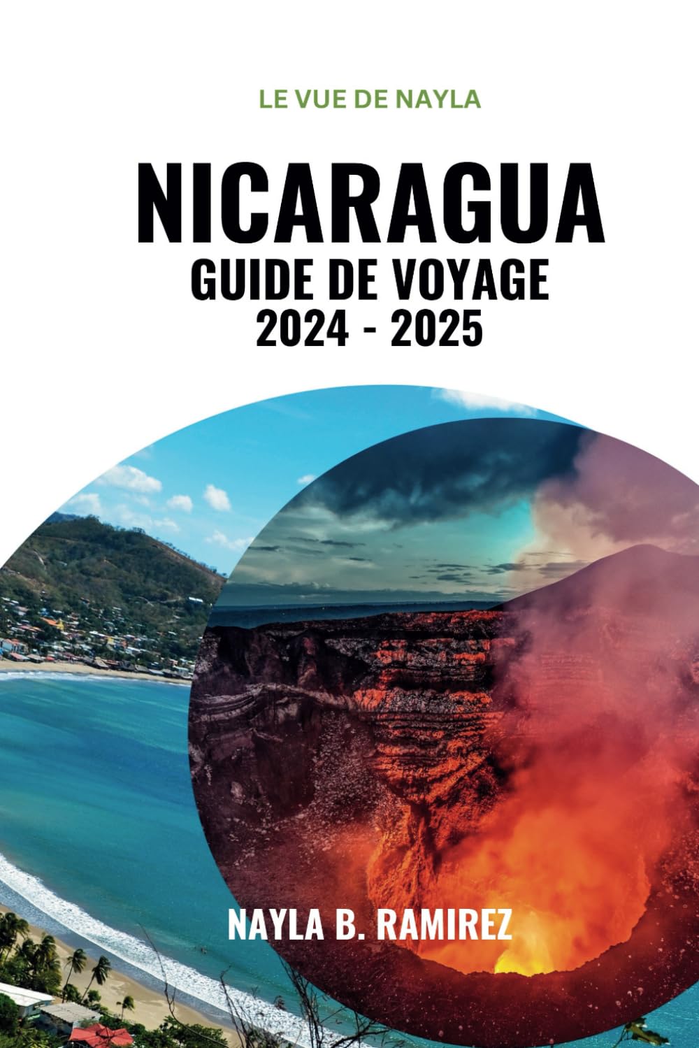 NICARAGUA GUIDE DE VOYAGE 2024-2025: Un guide complet pour explorer le pays des lacs, des volcans et de la culture vibrante. book