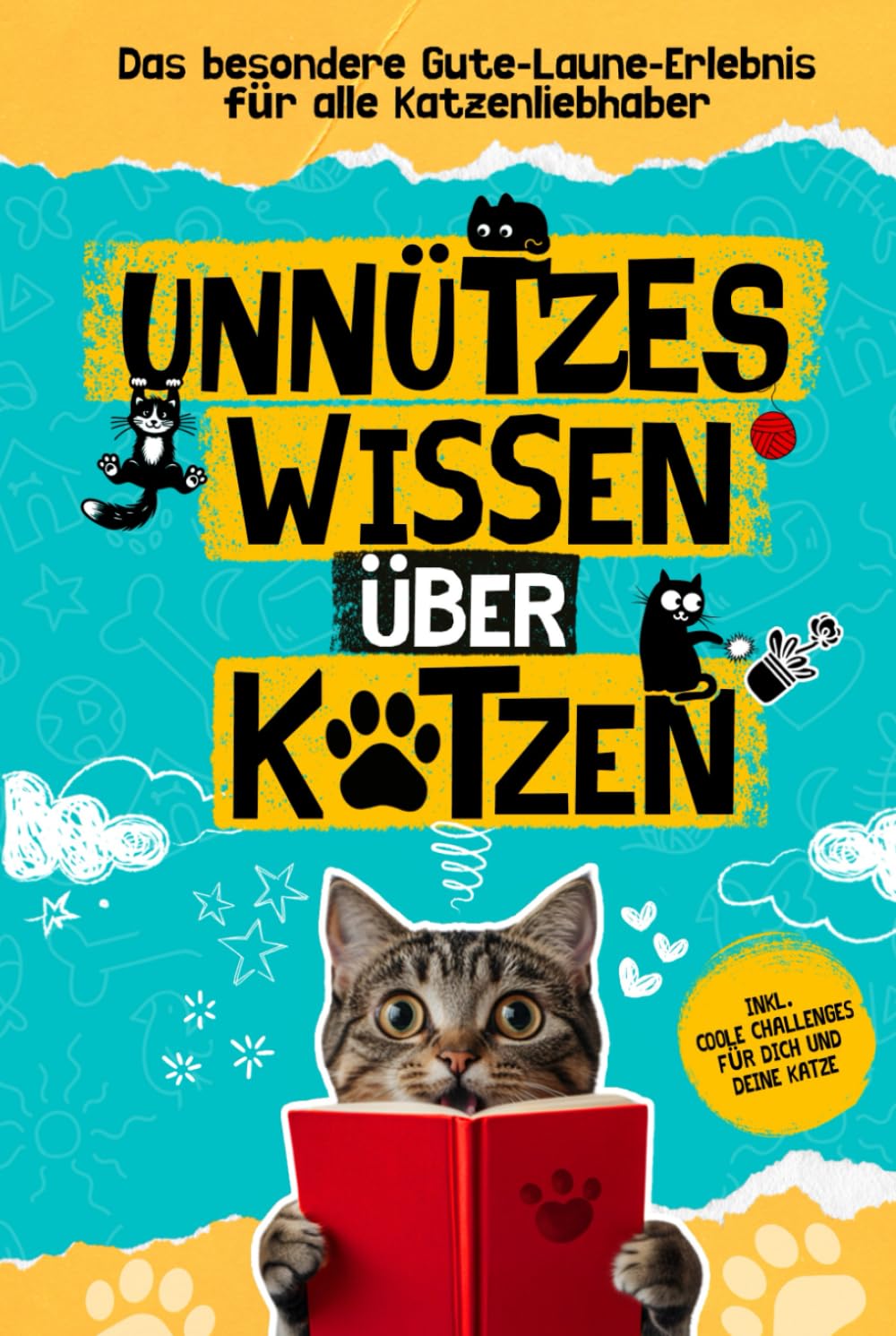 Unnützes Wissen über Katzen, das besondere Gute-Laune-Erlebnis für alle Katzenliebhaber: Lustige Geschichten und spannende Anekdoten aus der Welt der Samtpfoten Pets