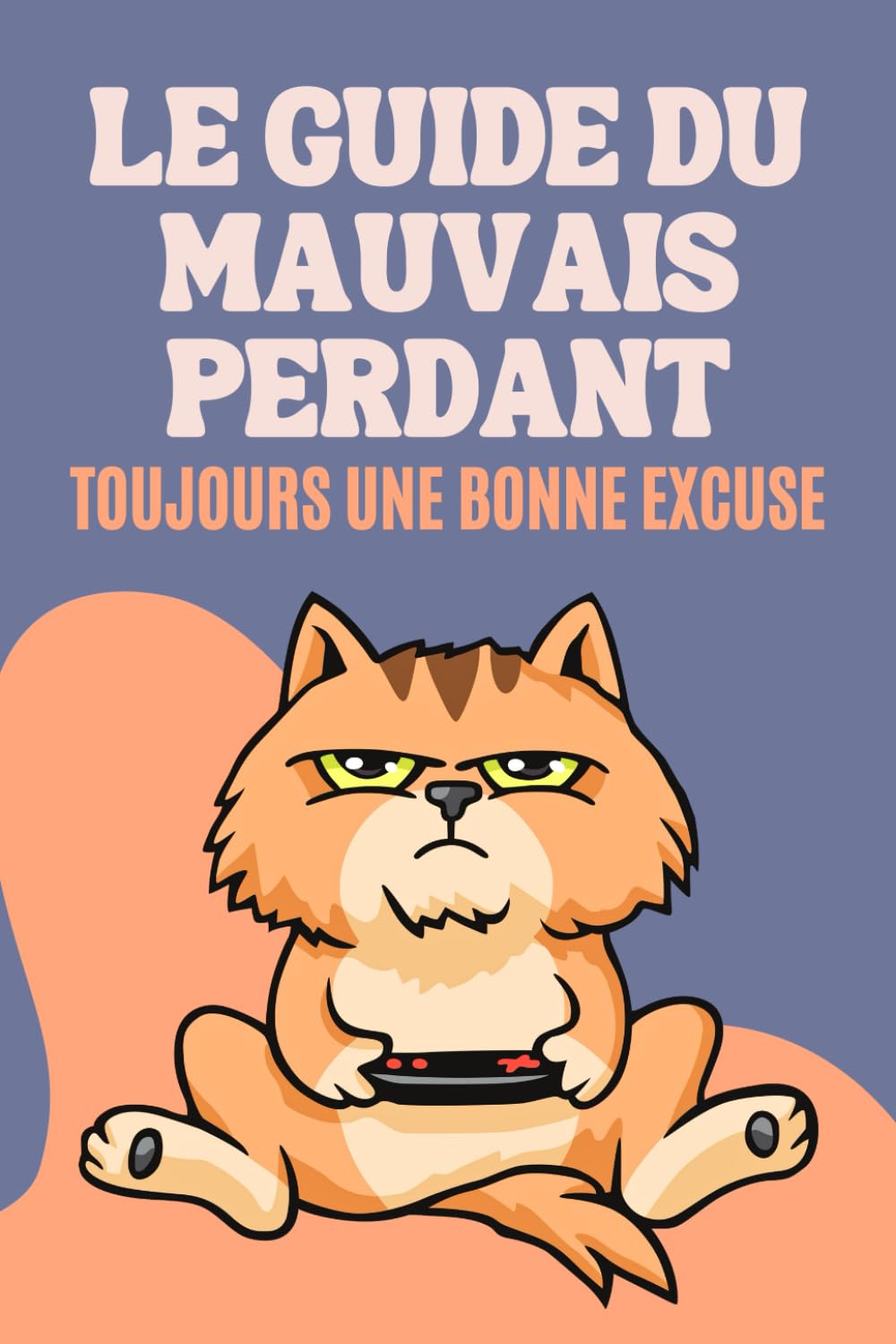 Le Guide du Mauvais Perdant : Toujours une Bonne Excuse: 200 Excuses Hilarantes, Sincères ou Inattendues | Idée de Cadeau Original et Amusant Psychology