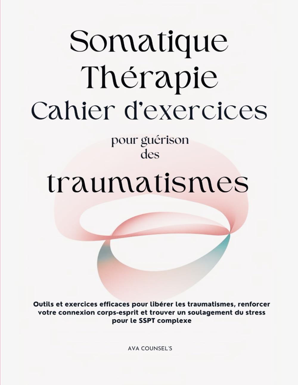 Somatique Thérapie Cahier d'exercices pour Guérison des traumatismes (Édition française): Outils et exercices efficaces pour libérer les traumatismes, ... soulagement du stress pour le SSPT complexe Health, Nutrition & Fitness